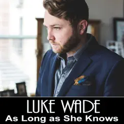 As Long as She Knows - Single by Luke Wade album reviews, ratings, credits
