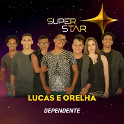 Dependente (Superstar) - Single by Lucas e Orelha album reviews, ratings, credits