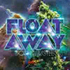 Float Away - Single album lyrics, reviews, download
