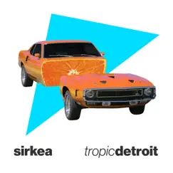 Tropic Detroit - Single by Sirkea album reviews, ratings, credits