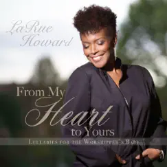 From My Heart to Yours - Lullabies for the Worshipper's Baby by LaRue Howard album reviews, ratings, credits