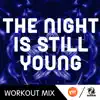 The Night Is Still Young (B Workout Remix) - Single album lyrics, reviews, download