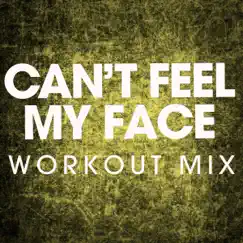 Can't Feel My Face (Extended Workout Mix) Song Lyrics