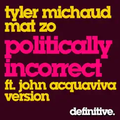 Politically Incorrect - Single by Tyler Michaud & Mat Zo album reviews, ratings, credits