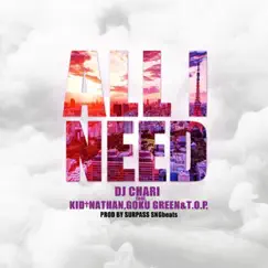 All I Need (feat. KID, NATHAN, GOKU GREEN & T.O.P.) - Single by DJ CHARI album reviews, ratings, credits