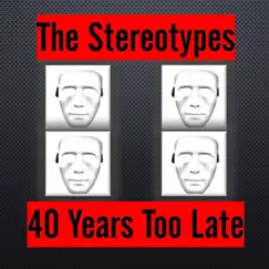 40 Years Too Late - EP by The Stereotypes album reviews, ratings, credits