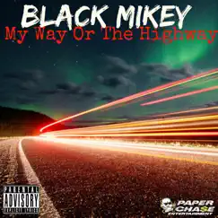 My Way Or the Highway - Single by Black Mikey album reviews, ratings, credits