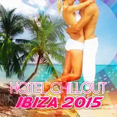 Hotel Chillout Ibiza 2015 - The Best Chill Lounge Music, Beach Party, Cocktail Party, Relax, Summer Party, Tropical Party by Cool Chillout Zone album reviews, ratings, credits