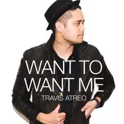 Want to Want Me - Single by Travis Atreo album reviews, ratings, credits