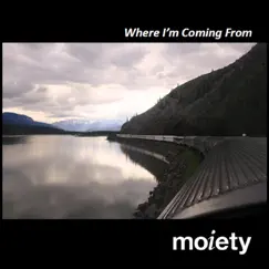Where I'm Coming From - Single by Moiety album reviews, ratings, credits