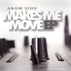 Makes Me Move - EP by Arom Side album reviews, ratings, credits