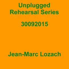 Unplugged Rehearsal Series 30092015 - EP by Jean-Marc Lozach album reviews, ratings, credits