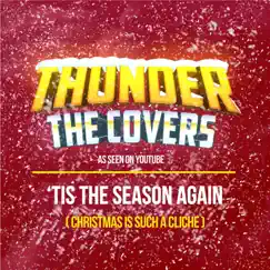'Tis the Season Again (Christmas Is Such a Cliché) - Single by Thunder The Covers album reviews, ratings, credits