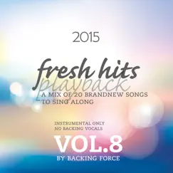 Fresh Playback Hits - 2015, Vol. 8 (Instrumental Only - No Backing Vocals) by Backing Force album reviews, ratings, credits