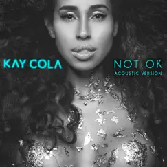 Not Ok (Acoustic Version) - Single by Kay Cola album reviews, ratings, credits