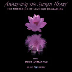Awakening the Sacred Heart, The Unfolding of Love and Compassion by Demo DiMartile album reviews, ratings, credits