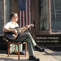 Uncollected Stories by Howard Fishman album reviews, ratings, credits