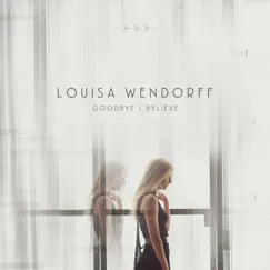 Goodbye / Believe (Single) by Louisa Wendorff album reviews, ratings, credits