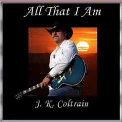 All That I Am by J.K. Coltrain album reviews, ratings, credits