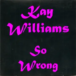 So Wrong (feat. Zee Band) - Single by Kay Williams album reviews, ratings, credits