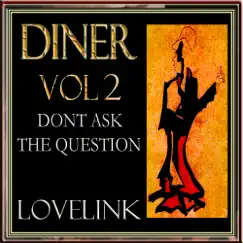 Diner Vol 2 Dont Ask the Question - Single by LOVELINK album reviews, ratings, credits