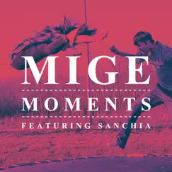 Moments (feat. Sanchia) - Single by Mige album reviews, ratings, credits