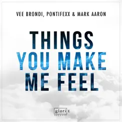 Things You Make Me Feel - Single by Vee Brondi, Pontifexx & Mark Aaron album reviews, ratings, credits