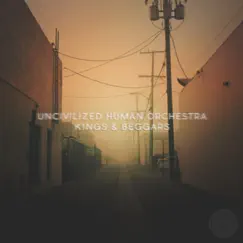 Kings & Beggars - Single by Uncivilized Human Orchestra album reviews, ratings, credits