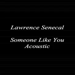 Someone Like You (acoustic) - Single by Lawrence Senecal album reviews, ratings, credits