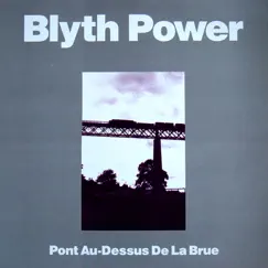 Pont Au-Dessus De La Brue by Blyth Power album reviews, ratings, credits