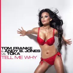 Tell Me Why (Tom Franke & Andy B. Jones vs. Toka) [Toka Remix Edit] Song Lyrics