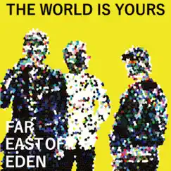 THE WORLD IS YOURS - Single by FAR EAST OF EDEN album reviews, ratings, credits