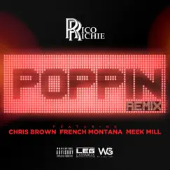 Poppin' (Remix) [feat. Chris Brown, French Montana & Meek Mill] - Single by Rico Richie album reviews, ratings, credits
