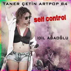Self Control (Taner Çetin Artpop 84) - Single by İdil Ağaoğlu album reviews, ratings, credits