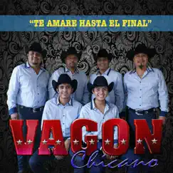 Te Amaré Hasta el Final - Single by Vagon Chicano album reviews, ratings, credits