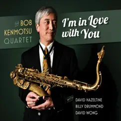 I'm in Love With You (feat. David Hazeltine, Billy Drummond, & David Wong) by Bob Kenmotsu Quartet album reviews, ratings, credits