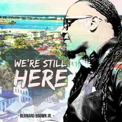 We're Still Here - Single by Bernard Brown Jr. album reviews, ratings, credits