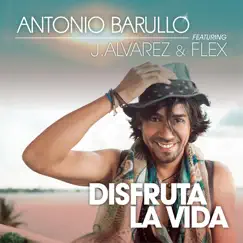 Disfruta La Vida (feat. J Alvarez & Flex) Song Lyrics