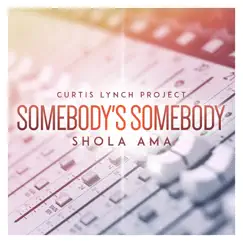 Somebody's Somebody - Single by Curtis Lynch & Shola Ama album reviews, ratings, credits