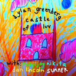 Castle of Luv (feat. Ruby-Joy, Dan, Lincoln, Nikita & Summer) - Single by Dylan Mars Greenberg album reviews, ratings, credits