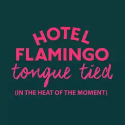 Tongue Tied (In the Heat of the Moment) - Single by Hotel Flamingo album reviews, ratings, credits