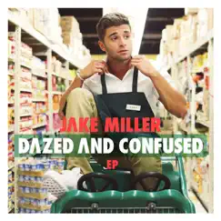 Dazed and Confused - EP by Jake Miller album reviews, ratings, credits