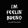 I'm Feelin' Bueno - Single album lyrics, reviews, download