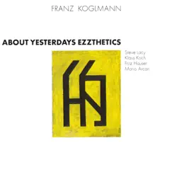 Yesterdays (Arr. Franz Koglmann) [feat. Steve Lacy, Klaus Koch, Fritz Hauser & Mario Arcari] Song Lyrics