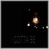 I Gotta Be (feat. N'kima) - Single album lyrics, reviews, download