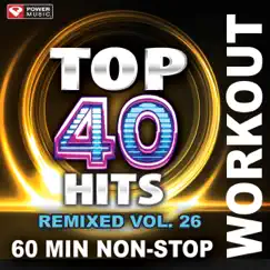 Top 40 Hits Remixed Vol. 26 (60 Min Non-Stop Workout Mix 128 BPM) by Power Music Workout album reviews, ratings, credits