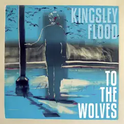 To the Wolves - EP by Kingsley Flood album reviews, ratings, credits