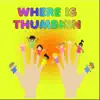 Where Is Thumbkin - Single album lyrics, reviews, download