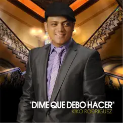 Dime Que Debo Hacer - Single by Kiko Rodriguez album reviews, ratings, credits