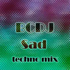 Sad (Techno Mix) - Single by BCDJ album reviews, ratings, credits